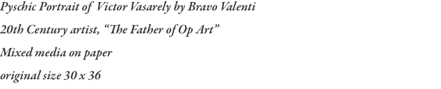 Pyschic Portrait of  Victor Vasarely by Bravo Valenti 20th Cent